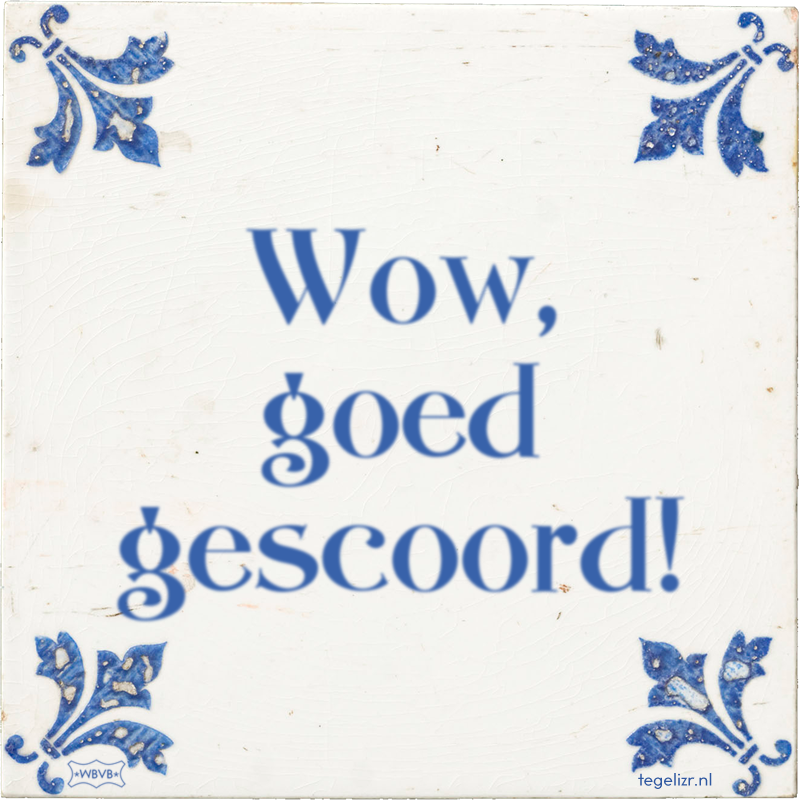 Wow, goed gescoord! - Online tegeltjes bakken