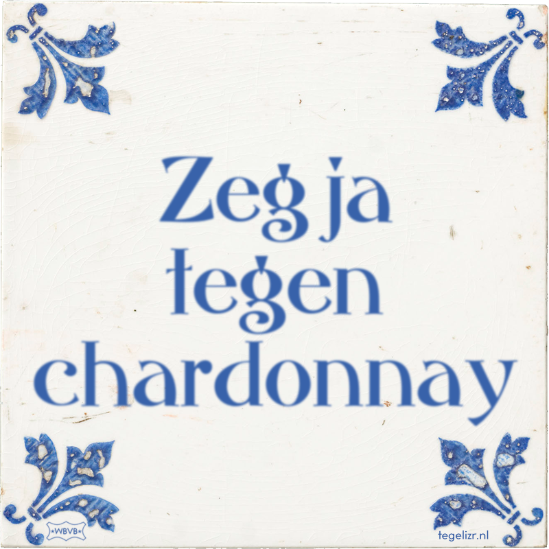 Zeg ja tegen chardonnay - Online tegeltjes bakken