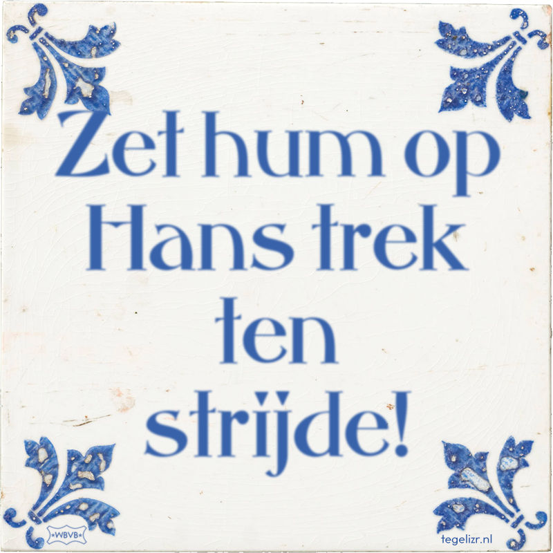 Zet hum op Hans trek ten strijde! - Online tegeltjes bakken