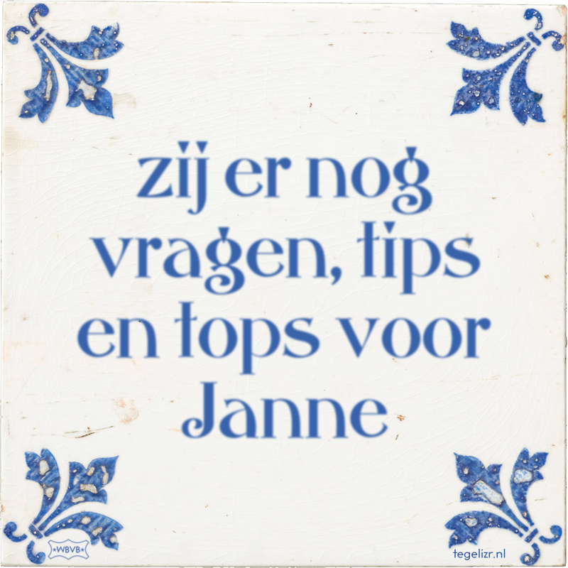 zij er nog vragen, tips en tops voor Janne - Online tegeltjes bakken