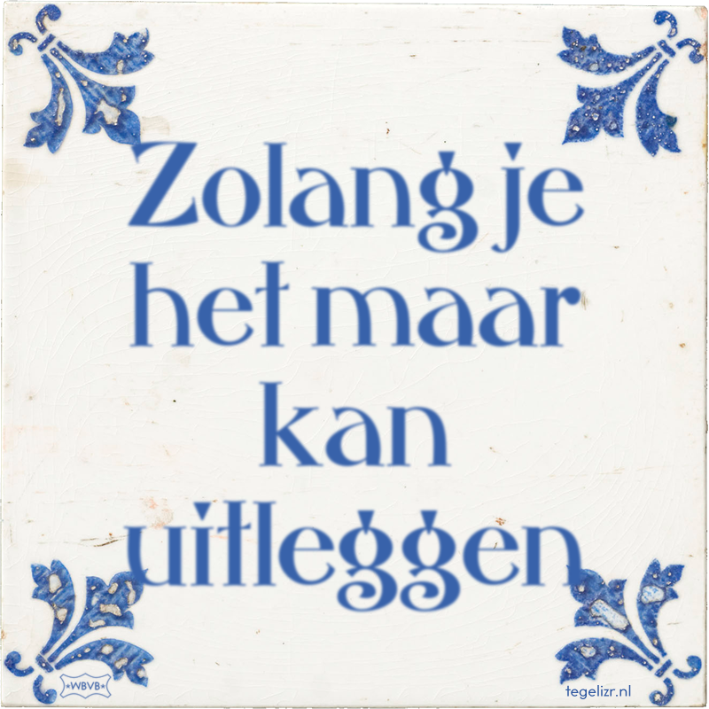 Zolang je het maar kan uitleggen - Online tegeltjes bakken