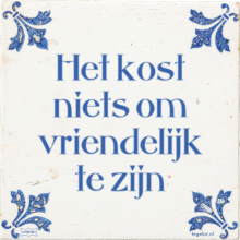 Het kost niets om vriendelijk te zijn - 13 keer bekeken