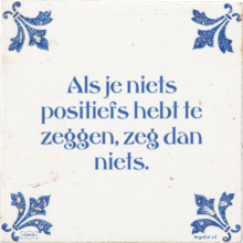 Als je niets positiefs hebt te zeggen, zeg dan niets. - 18 keer bekeken