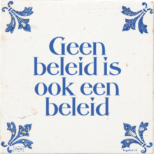 Geen beleid is ook een beleid - 39 keer bekeken
