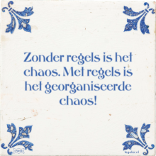 Zonder regels is het chaos. Met regels is het georganiseerde chaos! - 5 keer bekeken