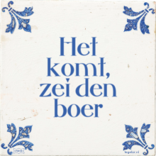 Het komt, zei den boer - 20 keer bekeken