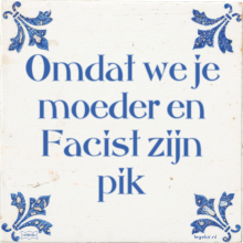 Omdat we je moeder en Facist zijn pik - 11 keer bekeken