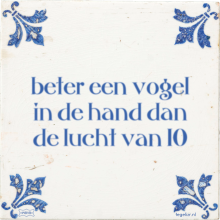 beter een vogel in de hand dan de lucht van 10 - 2 keer bekeken
