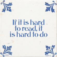 If it is hard to read, it is hard to do - 43 keer bekeken