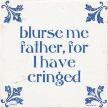 blurse me father, for I have cringed - 32 keer bekeken
