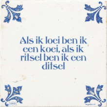 Als ik loei ben ik een koei, als ik ritsel ben ik een ditsel - 42 keer bekeken