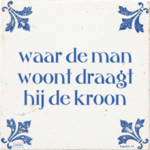 waar de man woont draagt hij de kroon - 38 keer bekeken