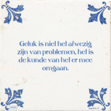 Geluk is niet het afwezig zijn van problemen, het is de kunde van het er mee omgaan. - 19 keer bekeken