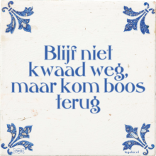 Blijf niet kwaad weg, maar kom boos terug - 35 keer bekeken