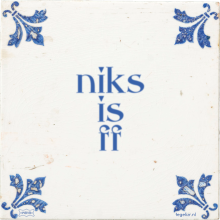 niks is ff - 6 keer bekeken