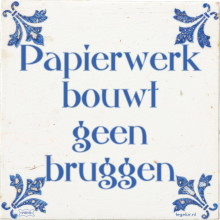 Papierwerk bouwt geen bruggen - 10 keer bekeken