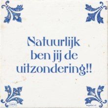 Natuurlijk ben jij de uitzondering!! - 16 keer bekeken