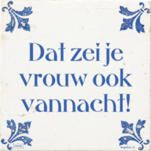 Dat zei je vrouw ook vannacht! - 17 keer bekeken