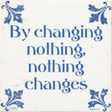 By changing nothing, nothing changes - 5 keer bekeken