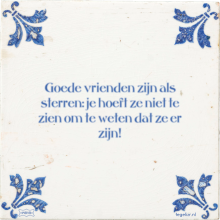 Goede vrienden zijn als sterren: je hoeft ze niet te zien om te weten dat ze er zijn! - 16 keer bekeken