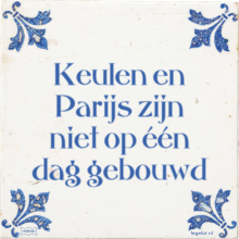 Keulen en Parijs zijn niet op één dag gebouwd - 4 keer bekeken