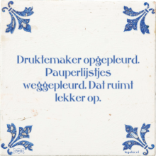 Druktemaker opgepleurd. Pauperlijstjes weggepleurd. Dat ruimt lekker op. - 19 keer bekeken
