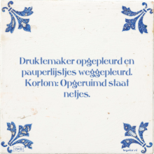 Druktemaker opgepleurd en pauperlijstjes weggepleurd. Kortom: Opgeruimd staat netjes. - 17 keer bekeken