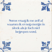 Soms vraag ik me zelf af waarom ik er nog energie in steek als je toch niet begrepen word. - 11 keer bekeken