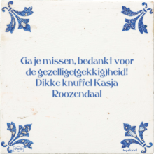 Ga je missen, bedankt voor de gezellige(gekkig)heid! Dikke knuffel Kasja Roozendaal - 16 keer bekeken