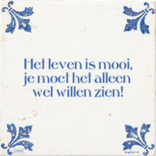 Het leven is mooi, je moet het alleen wel willen zien! - 5 keer bekeken