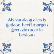 Als vandaag alles is gedaan, heeft morgen geen zin meer te bestaan - 31 keer bekeken