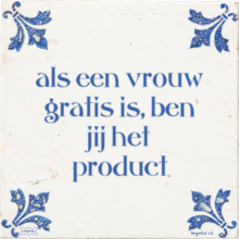 als een vrouw gratis is, ben jij het product - 21 keer bekeken