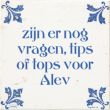 zijn er nog vragen, tips of tops voor Alev - 23 keer bekeken