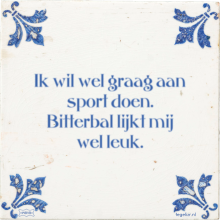 Ik wil wel graag aan sport doen. Bitterbal lijkt mij wel leuk. - 9 keer bekeken