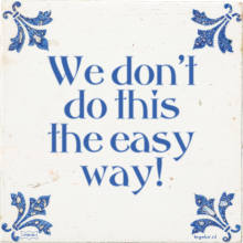 We don't do this the easy way! - 22 keer bekeken