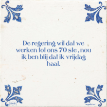 De regering wil dat we werken tot ons 70 ste , nou ik ben blij dat ik vrijdag haal. - 46 keer bekeken