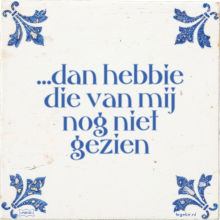 …dan hebbie die van mij nog niet gezien - 4 keer bekeken