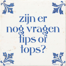 zijn er nog vragen tips of tops? - 13 keer bekeken