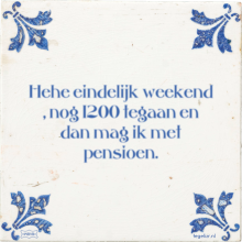 Hehe eindelijk weekend , nog 1200 tegaan en dan mag ik met pensioen. - 14 keer bekeken