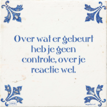 Over wat er gebeurt heb je geen controle, over je reactie wel. - 10 keer bekeken