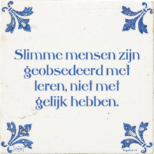 Slimme mensen zijn geobsedeerd met leren, niet met gelijk hebben. - 8 keer bekeken