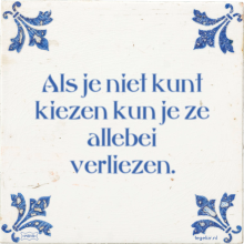 Als je niet kunt kiezen kun je ze allebei verliezen. - 5 keer bekeken