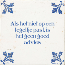 Als het niet op een tegeltje past, is het geen goed advies - 1 keer bekeken