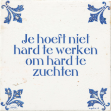 Je hoeft niet hard te werken om hard te zuchten - 5 keer bekeken