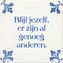 Blijf jezelf, er zijn al genoeg anderen. - 12 keer bekeken