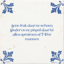 gene frak daar ne schoen ginder en ne pispot daar hè alles opruimen of 7-11 hè mannen - 28 keer bekeken