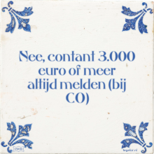 Nee, contant 3.000 euro of meer altijd melden (bij CO) - 3 keer bekeken