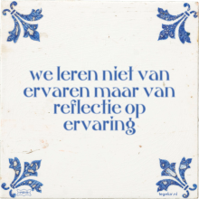 we leren niet van ervaren maar van reflectie op ervaring - 26 keer bekeken