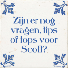 Zijn er nog vragen, tips of tops voor Scott? - 1 keer bekeken