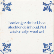 hoe langer de text, hoe slechter de inhoud. Net zoals met je weet wel - 17 keer bekeken